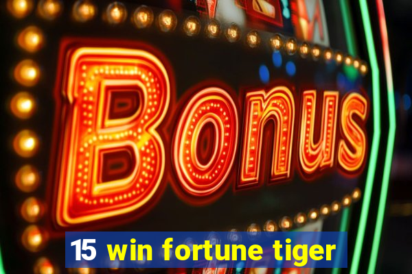 15 win fortune tiger